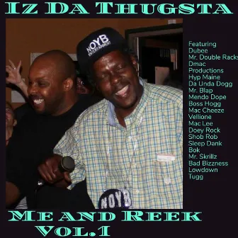 Me and Reek vol.1 by Iz Da Thugsta