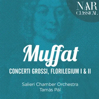 Muffat: Concerti grossi & Florilegium I & II by Salieri Chamber Orchestra