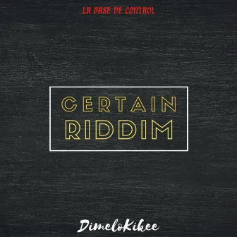 Certain Riddim by DimeloKikee