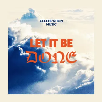 Let It Be Done by Celebration Music