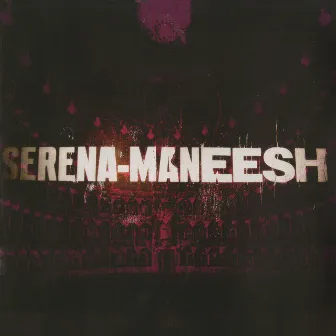 Serena-Maneesh by Serena-Maneesh