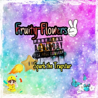 Fruity Flowers by Spark the Trapstar