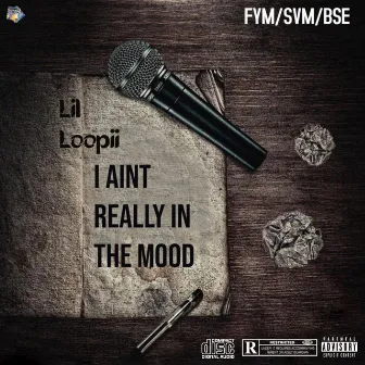 I Aint Really In The Mood by Lil Loopii