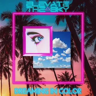 Dreaming in Color by Elevate the Sky