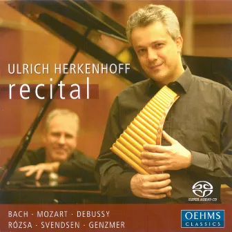 Pan Flute Recital: Herkenhoff, Ulrich – Bach, J.S. / Mozart, W.A. / Debussy, C. / Svendsen, J. / Rozsa, M. / Genzmer, H. by Ulrich Herkenhoff