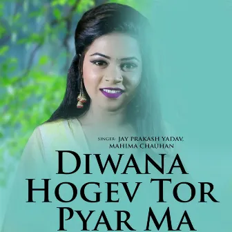 Diwana Hogev Tor Pyar Ma by Mahima Chauhan