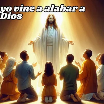 Yo Vine a Alabar a Dios by Luis Mario Anguiano