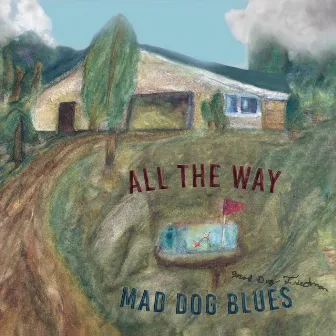 All the Way by Mad Dog Blues