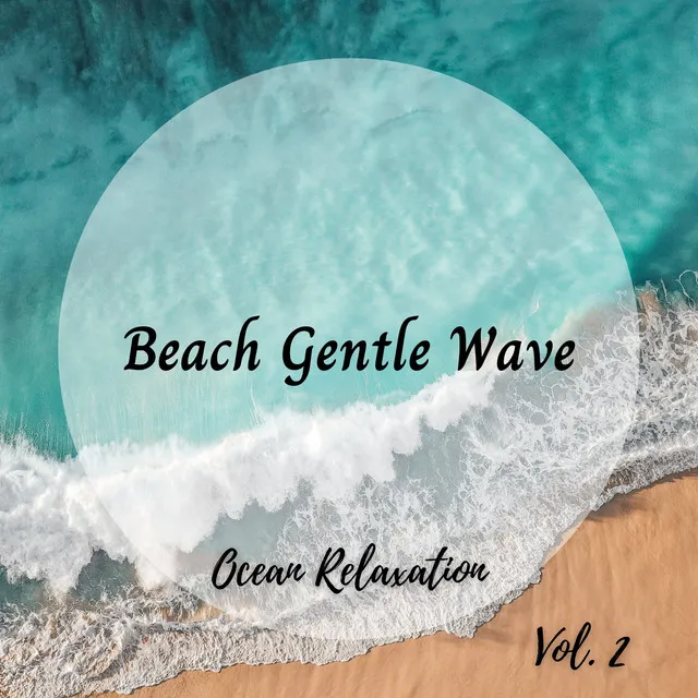 Ocean Relaxation: Beach Gentle Wave Vol. 2