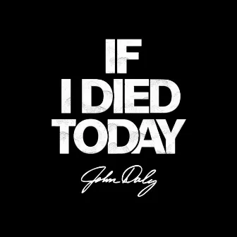 If I Died Today by John Daly