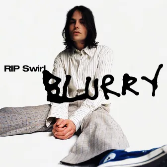 Blurry by RIP Swirl