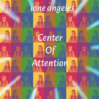 Center Of Attention by Ione Angeles