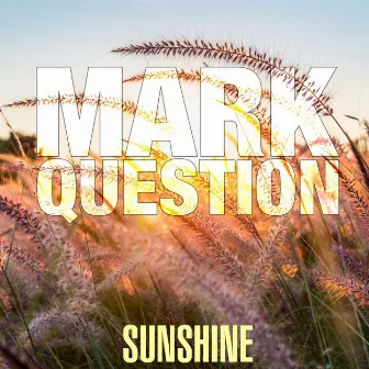 Sunshine by Mark Question