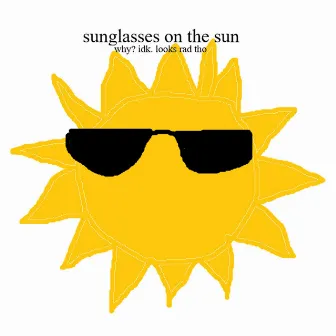 sunglasses on the sun (why? idk. looks rad tho) by Unknown Artist