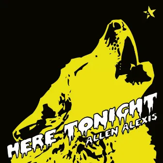 Here Tonight by Allen Alexis