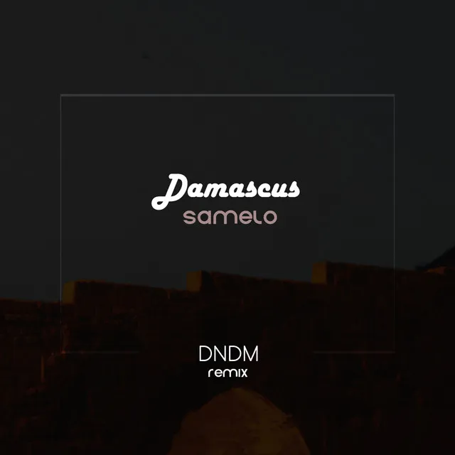 Damascus - DNDM Remix