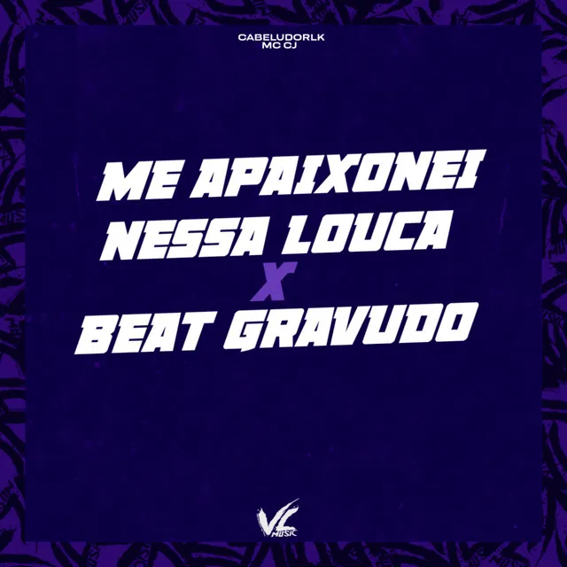 Me Apaixonei Nessa Louca X Beat Gravudão