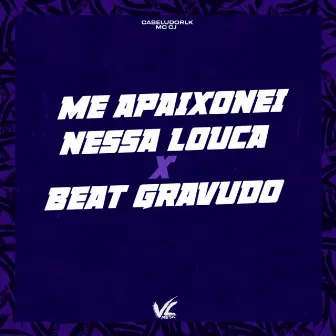 Me Apaixonei Nessa Louca X Beat Gravudão by CABELUDORLK