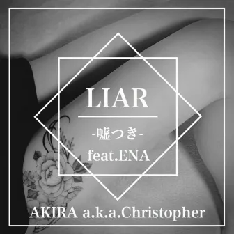 LIAR (feat. ENA) by AKIRA a.k.a.Christopher