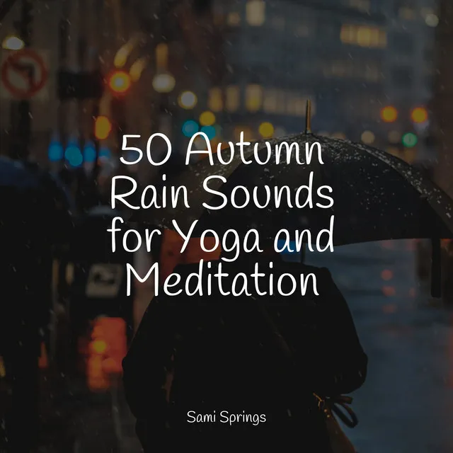 50 Autumn Rain Sounds for Yoga and Meditation