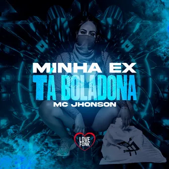 Minha Ex Ta Boladona by Mc Jhonson