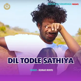 Dil Todle Sathiya by Kumar Mintu