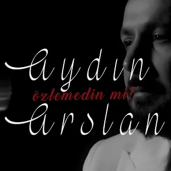 Özlemedin mi? by Aydın Arslan