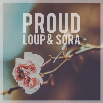 Proud (feat. Sora) by Loup