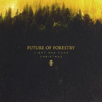 Light Has Come: Christmas by Future Of Forestry