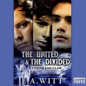 The United and the Divided [Tooth & Claw, Book 3 (Unabridged)] by L.A. Witt