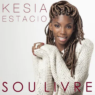 Sou Livre by Késia Estácio