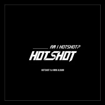 Am I Hotshot? by HotShot