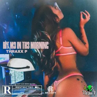 Hit M3 In Th3 Morning by Thraxx P