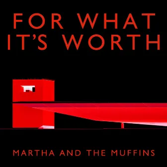 For What It's Worth by Martha and the Muffins