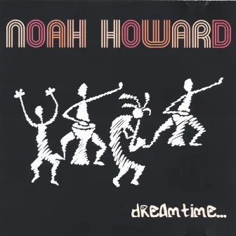 Dreamtime by Noah Howard