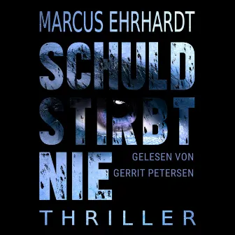 Schuld stirbt nie (ungekürzt) by Marcus Ehrhardt