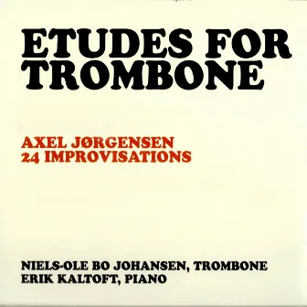 Erik Kaltoft & Niels-Ole Bo Johansen - Etudes For Trombone: Axel Jørgensen 24 Improvisations by Niels-Ole Bo Johansen