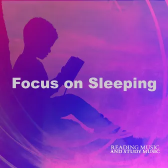 Focus on Sleeping by Reading Music and Study Music