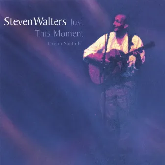 Just This Moment by Steven Walters