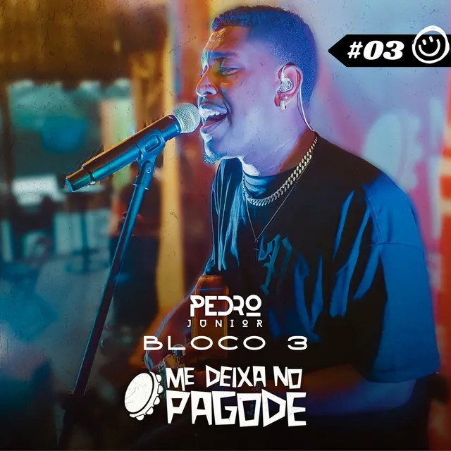 Me Deixa no Pagode #03 - Pedro Junior: Porque / Lugares Proibidos / Ainda Tem Jeito / É Natural (Bloco 3) - Ao Vivo