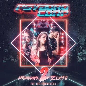 Highways 2 Zenith: The Instrumentals by Psyborg Corp