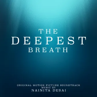 The Deepest Breath (Original Motion Picture Soundtrack) by Nainita Desai