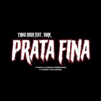 Prata Fina by Yung High