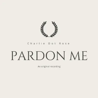 Pardon Me by Charlie Dot Rose