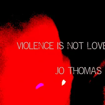 Violence Is Not Love by Jo Thomas