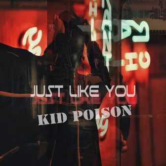 Just Like You by Kid Poison