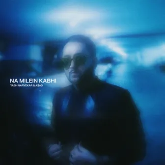 NA MILEN KABHI by A$AD