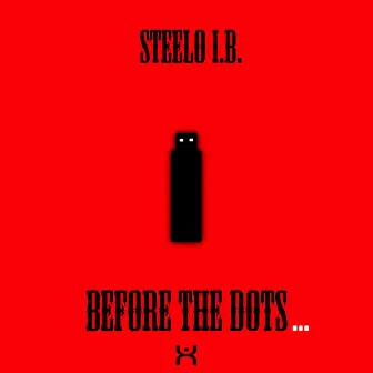 Before the Dots ... by Steelo I.B.