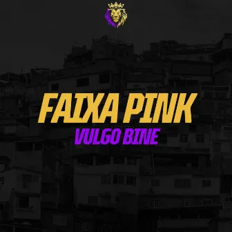 Faixa Pink by Vulgo Bine