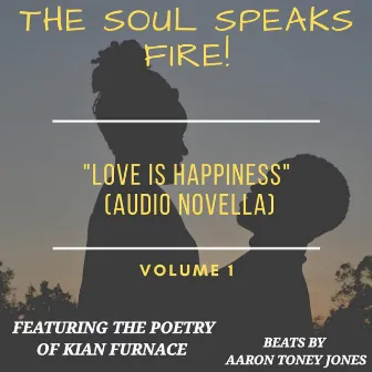 Love Is Happiness Vol. 1 by The Soul Speaks Fire!